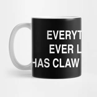 EVERYTHING I’VE  EVER LET GO OF HAS CLAW MARKS ON IT Mug